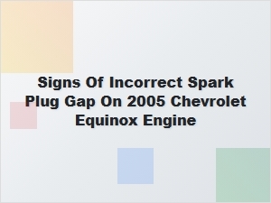 Diagnosing Spark Plug Gap Issues in a Chevrolet Equinox
