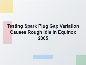 Spark Plug Gap Variation Causes Rough Idle Diagnosis
