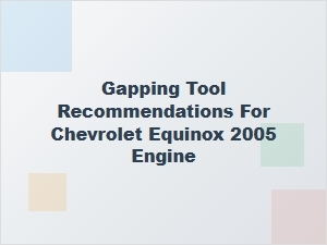Essential Spark Plug Gap Tools for Your Chevrolet Equinox Engine