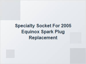 Essential Socket for Spark Plug Replacement