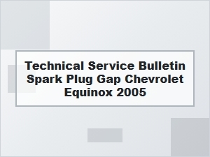 Chevrolet Equinox Spark Plug Gap Technical Specification